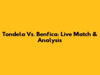 Tondela Vs. Benfica: Live Match & Analysis